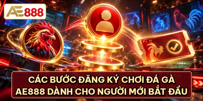 Các bước đăng ký chơi đá gà AE888 dành cho người mới bắt đầu
