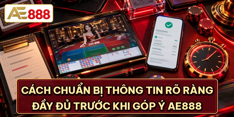 Cách chuẩn bị thông tin rõ ràng đầy đủ trước khi góp ý AE888