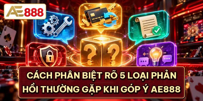 Cách phân biệt rõ 5 loại phản hồi thường gặp khi góp ý AE888