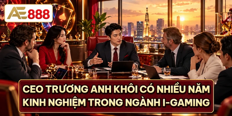 CEO Trương Anh Khôi có nhiều năm kinh nghiệm trong ngành i-Gaming