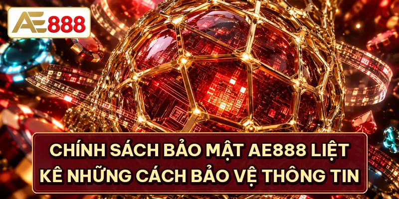 Chính sách bảo mật AE888 liệt kê những cách bảo vệ thông tin