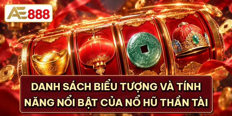 Danh sách biểu tượng và tính năng nổi bật của nổ hũ thần tài