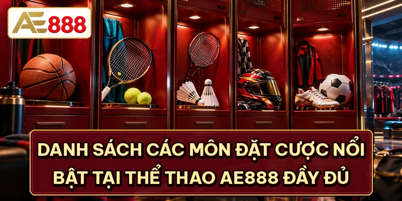 Danh sách các môn đặt cược nổi bật tại thể thao AE888 đầy đủ