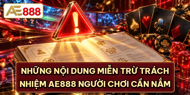 Những nội dung miễn trừ trách nhiệm AE888 người chơi cần nắm