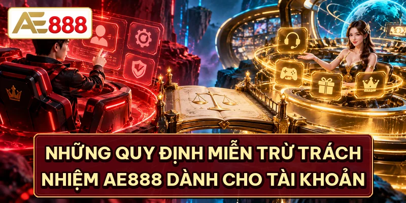 Những quy định miễn trừ trách nhiệm AE888 dành cho tài khoản