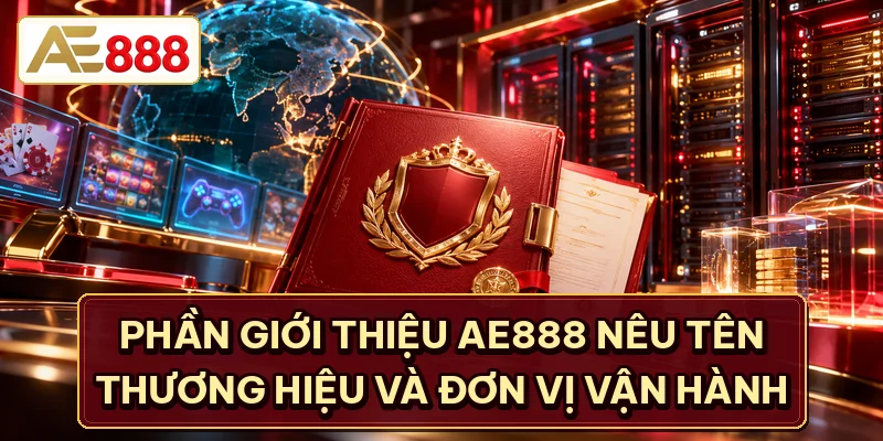 Giới thiệu AE888 nêu tên cụ thể thương hiệu và đơn vị vận hành
